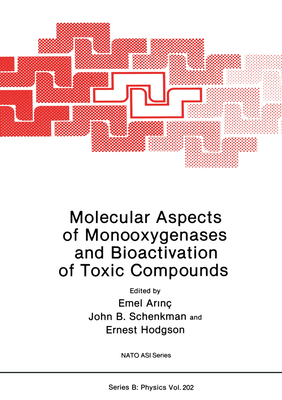 Molecular Aspects of Monooxygenases and Bioactivation of Toxic Compounds - Arinc, Emel (Editor), and Schenkman, John B (Editor), and Hodgson, Ernest (Editor)