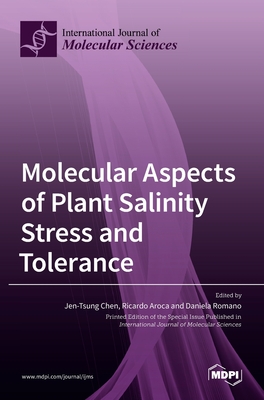 Molecular Aspects of Plant Salinity Stress and Tolerance - Chen, Jen Tsung (Guest editor), and Aroca, Ricardo (Guest editor), and Romano, Daniela (Guest editor)