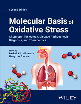 Molecular Basis of Oxidative Stress: Chemistry, Toxicology, Disease Pathogenesis, Diagnosis, and Therapeutics - Villamena, Frederick A. (Editor), and Forman, Henry Jay (Editor)