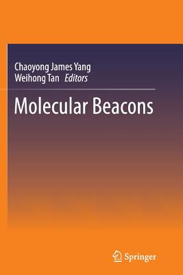 Molecular Beacons - Yang, Chaoyong James (Editor), and Tan, Weihong (Editor)