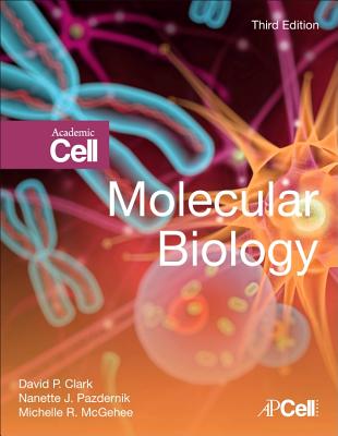 Molecular Biology - Clark, David P., and Pazdernik, Nanette J., and McGehee, Michelle R.