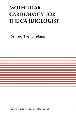 Molecular Cardiology for the Cardiologists - Swynghedauw, Bernard