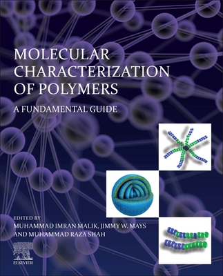 Molecular Characterization of Polymers: A Fundamental Guide - Malik, Muhammad Imran (Editor), and Mays, Jimmy (Editor), and Shah, Muhammad Raza (Editor)