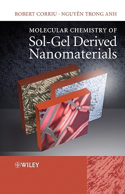 Molecular Chemistry of Sol-Gel Derived Nanomaterials - Corriu, Robert, and Anh, Nguyen Trong