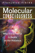 Molecular Consciousness: Why the Universe Is Aware of Our Presence