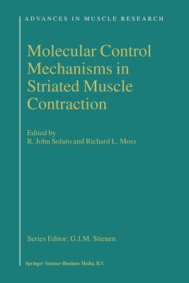 Molecular Control Mechanisms in Striated Muscle Contraction - Solaro, R.J. (Editor), and Moss, R. (Editor)