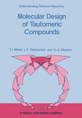 Molecular Design of Tautomeric Compounds - Minkin, V I, and Olekhnovich, L P, and Zhdanov, Yu a