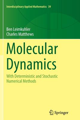Molecular Dynamics: With Deterministic and Stochastic Numerical Methods - Leimkuhler, Ben, and Matthews, Charles