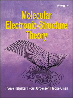 Molecular Electronic-Structure Theory - Helgaker, Trygve, and Jorgensen, Poul, and Olsen, Jeppe