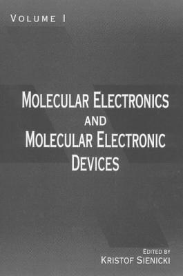 Molecular Electronics and Molecular Electronic Devices, Volume I - Sienicki, Kristof, and Chernavskii, D S (Contributions by), and Cruz, Hector (Contributions by)