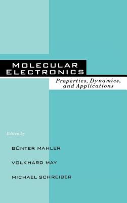 Molecular Electronics: Properties: Dynamics, and Applications - Mahler