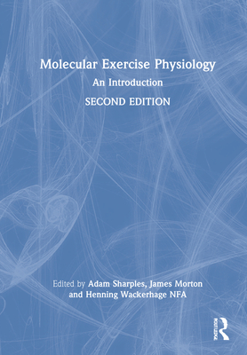 Molecular Exercise Physiology: An Introduction - Sharples, Adam P (Editor), and Wackerhage, Henning (Editor), and Morton, James P (Editor)