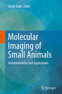 Molecular Imaging of Small Animals: Instrumentation and Applications