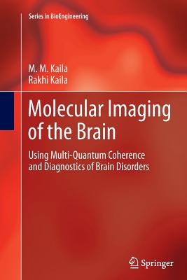 Molecular Imaging of the Brain: Using Multi-Quantum Coherence and Diagnostics of Brain Disorders - Kaila, M M, and Kaila, Rakhi