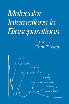 Molecular Interactions in Bioseparations - Ngo, That T. (Editor)