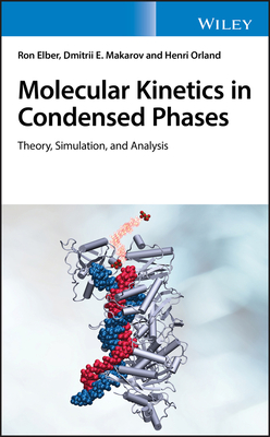 Molecular Kinetics in Condensed Phases: Theory, Simulation, and Analysis - Elber, Ron, and Makarov, Dmitrii E, and Orland, Henri