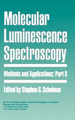 Molecular Luminescence Spectroscopy, Part 3: Methods and Applications - Schulman, Stephen G (Editor), and Winefordner, James D (Editor), and Kolthoff, I M (Editor)