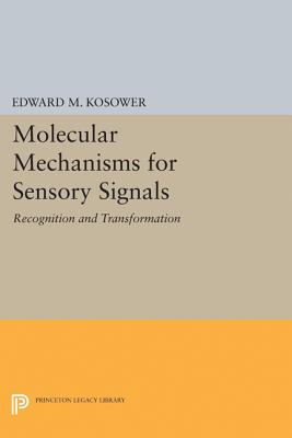 Molecular Mechanisms for Sensory Signals: Recognition and Transformation - Kosower, Edward M