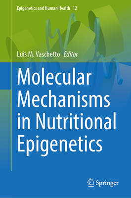 Molecular Mechanisms in Nutritional Epigenetics - Vaschetto, Luis M. (Editor)
