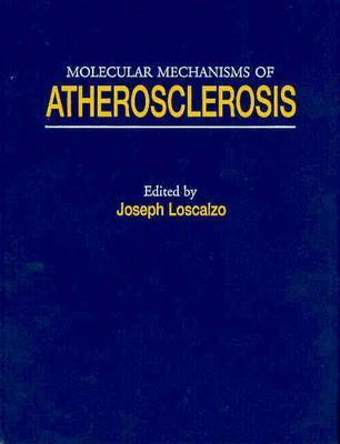 Molecular Mechanisms of Atherosclerosis - Loscalzo, Joseph, MD, PhD (Editor)