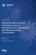Molecular Mechanisms Underlying Cancer Prevention and Intervention with Bioactive Food Components