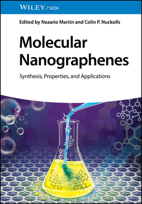 Molecular Nanographenes: Synthesis, Properties, and Applications - Martin, Nazario (Editor), and Nuckolls, Colin P. (Editor)