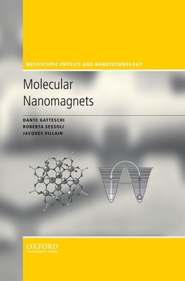 Molecular Nanomagnets - Gatteschi, Dante, and Sessoli, Roberta, and Villain, Jacques