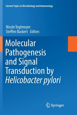 Molecular Pathogenesis and Signal Transduction by Helicobacter Pylori - Tegtmeyer, Nicole (Editor), and Backert, Steffen (Editor)