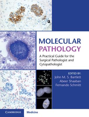 Molecular Pathology with Online Resource: A Practical Guide for the Surgical Pathologist and Cytopathologist - Bartlett, John M. S. (Editor), and Shaaban, Abeer (Editor), and Schmitt, Fernando (Editor)