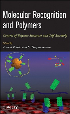 Molecular Recognition and Polymers: Control of Polymer Structure and Self-Assembly - Rotello, Vincent (Editor), and Thayumanavan, Sankaran (Editor)