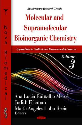 Molecular & Supramolecular Bioinorganic Chemistry: Applications in Medical & Environmental Sciences -- Volume 3 - Merce, Ana Lucia Ramalho (Editor), and Felcman, Judith (Editor), and Recio, Maria Angeles Lobo (Editor)