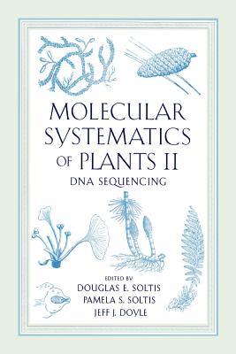 Molecular Systematics of Plants II: DNA Sequencing - Soltis, Pamela, and Doyle, J J