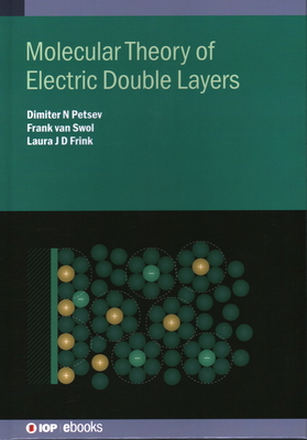 Molecular Theory of Electric Double Layers - Petsev, Dimiter N, and Swol, Frank van, and Frink, Laura J D