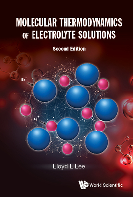 Molecular Thermodynamics of Electrolyte Solutions (Second Edition) - Lee, Lloyd L