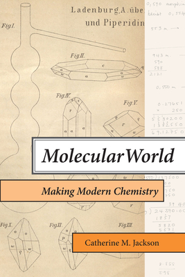 Molecular World: Making Modern Chemistry - Jackson, Catherine M