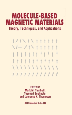 Molecule-Based Magnetic Materials: Theory, Techniques, and Applications - Turnbull, Mark M. (Editor), and Sugimoto, Toyonari (Editor), and Thompson, Lawrence K. (Editor)