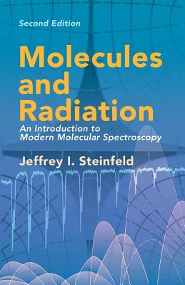 Molecules and Radiation: An Introduction to Modern Molecular Spectroscopy. Second Edition - Steinfeld, Jeffrey I
