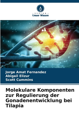Molekulare Komponenten zur Regulierung der Gonadenentwicklung bei Tilapia - Amat Fernndez, Jorge, and Elizur, Abigail, and Cummins, Scott