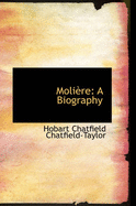 Moli Re: A Biography - Chatfield-Taylor, Hobart Chatfield