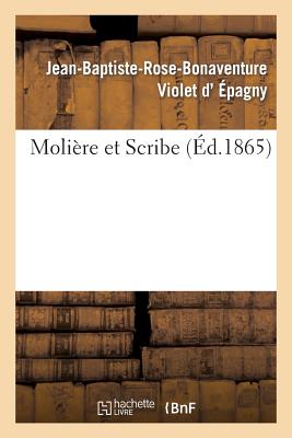 Moli?re Et Scribe - D' ?pagny, Jean-Baptiste-Rose-Bonaventure Violet