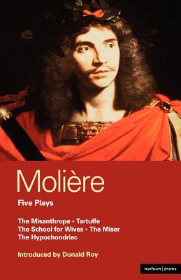 Moliere Five Plays: The School for Wives; Tartuffe; The Misanthrope; The Miser; The Hypochondriac - Molire, and Drury, Alan (Translated by), and Wilbur, Richard (Translated by)