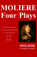 Moliere -- Four Plays: The Bourgeois Gentleman, the Doctor in Spite of Himself, the Affected Damsels, the Miser (L'Avare)