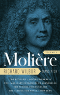Moliere: The Complete Richard Wilbur Translations, Volume 1: The Bungler / Lover's Quarrels / The Imaginary Cuckhold, or Sganarelle / The School for Husbands / The School for Wives / Don Juan