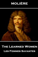 Moliere - The Learned Women: Les Femmes Savantes