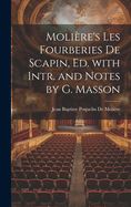 Moliere's Les Fourberies de Scapin, Ed. with Intr. and Notes by G. Masson