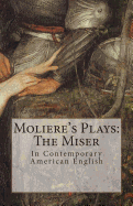 Moliere's Plays: The Miser: In Contemporary American English - Guerrero, Marciano (Editor), and Translations, Marymarc (Translated by), and Moliere