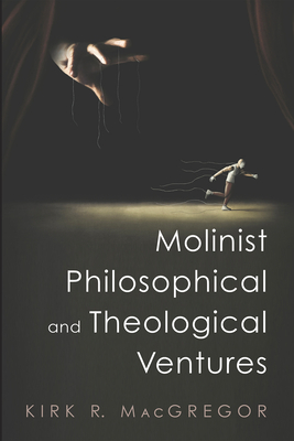 Molinist Philosophical and Theological Ventures - MacGregor, Kirk R