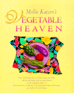 Mollie Katzen's Vegetable Heaven: Over 200 Recipes for Uncommon Soups, Tasty Bites, Side-By-Side Dishes, and Too Many Desserts - 