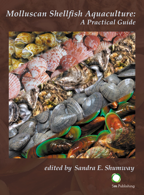 Molluscan Shellfish Aquaculture: A Practical Guide - Shumway, Sandra (Editor)