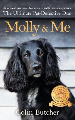 Molly and Me: An extraordinary tale of second chances and how a dog and her owner became the ultimate pet-detective duo - Butcher, Colin